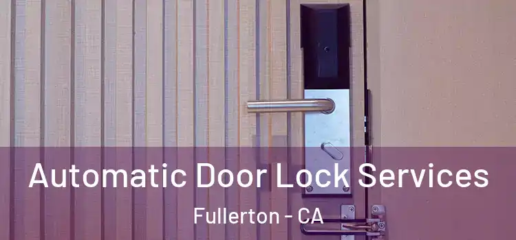 Automatic Door Lock Services Fullerton - CA