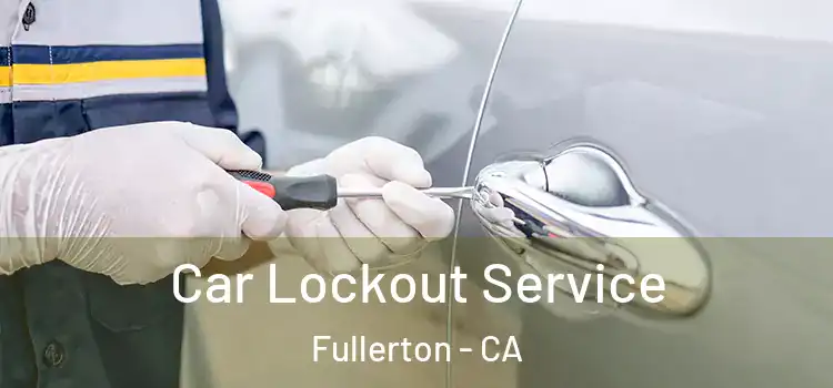 Car Lockout Service Fullerton - CA