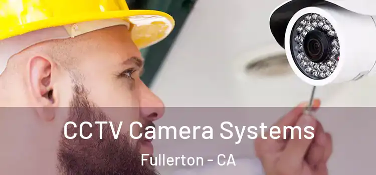 CCTV Camera Systems Fullerton - CA