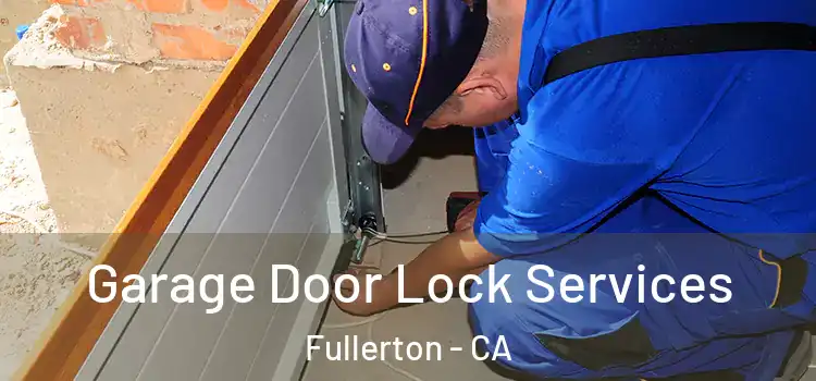 Garage Door Lock Services Fullerton - CA