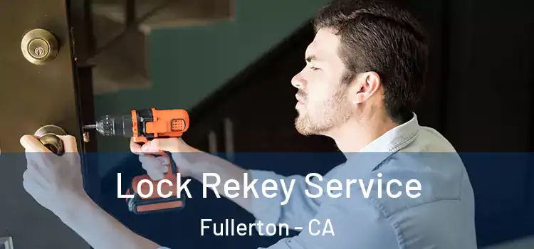 Lock Rekey Service Fullerton - CA